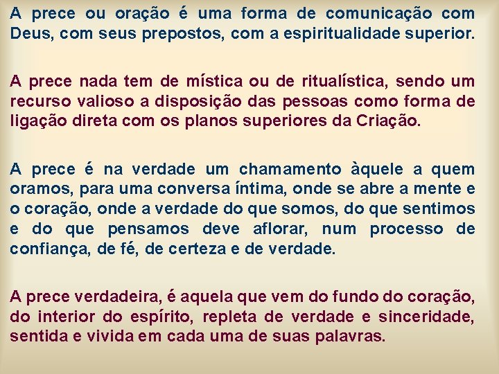 A prece ou oração é uma forma de comunicação com Deus, com seus prepostos, A prece ou oração é uma forma de comunicação com Deus, com seus prepostos,