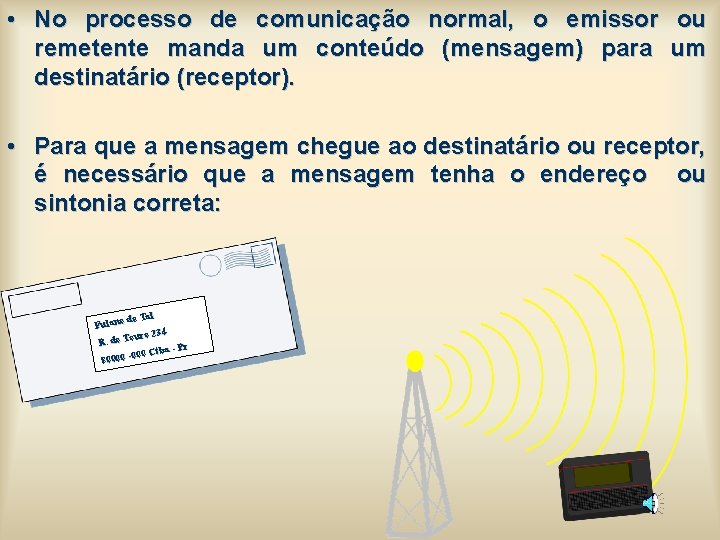 • No processo de comunicação normal, o emissor ou remetente manda um conteúdo • No processo de comunicação normal, o emissor ou remetente manda um conteúdo