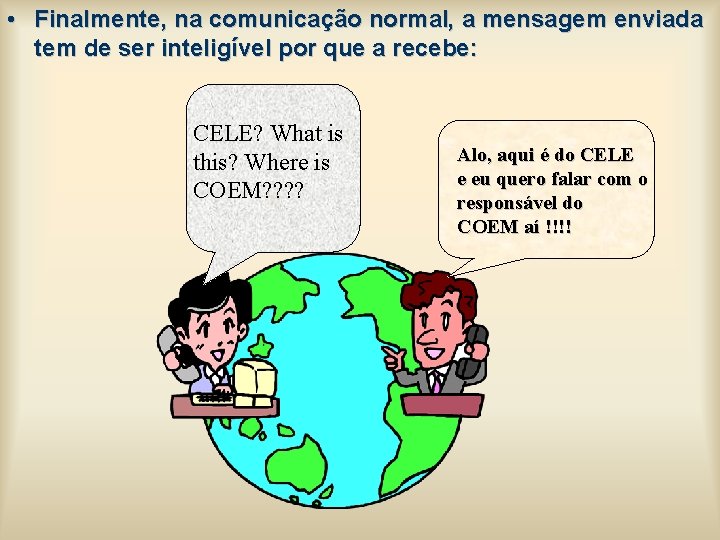 • Finalmente, na comunicação normal, a mensagem enviada tem de ser inteligível por • Finalmente, na comunicação normal, a mensagem enviada tem de ser inteligível por