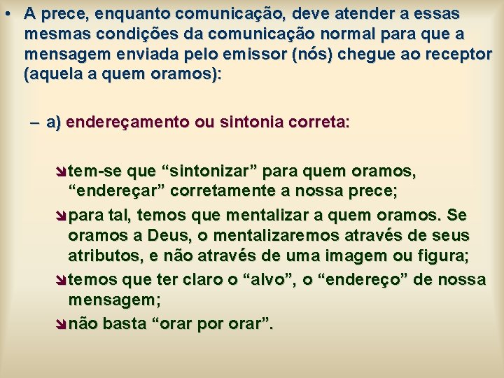 • A prece, enquanto comunicação, deve atender a essas mesmas condições da comunicação • A prece, enquanto comunicação, deve atender a essas mesmas condições da comunicação