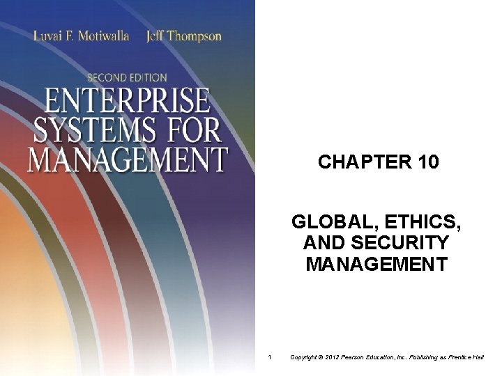 CHAPTER 10 GLOBAL, ETHICS, AND SECURITY MANAGEMENT 1 Copyright © 2012 Pearson Education, Inc.