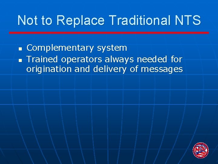 Not to Replace Traditional NTS n n Complementary system Trained operators always needed for