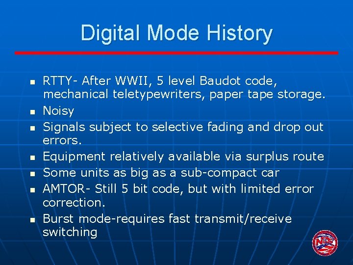 Digital Mode History n n n n RTTY- After WWII, 5 level Baudot code,