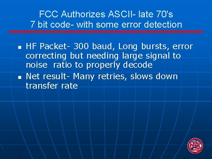 FCC Authorizes ASCII- late 70's 7 bit code- with some error detection n n