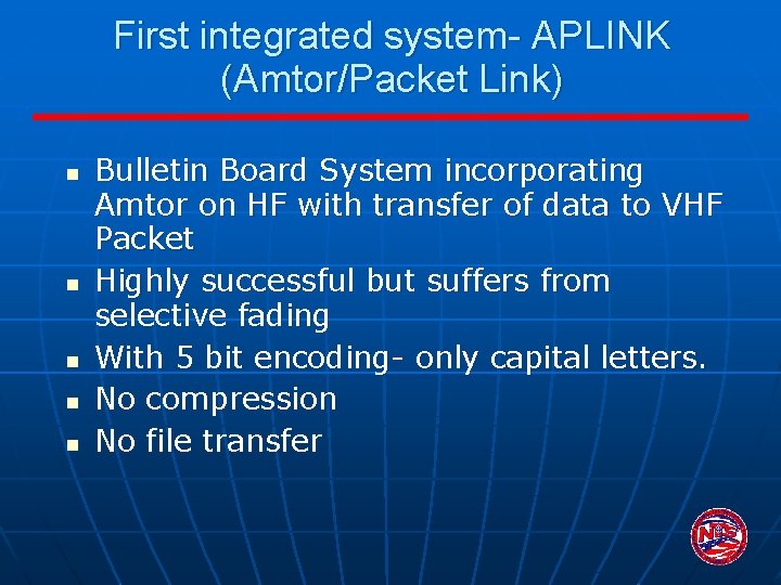 First integrated system- APLINK (Amtor/Packet Link) n n n Bulletin Board System incorporating Amtor