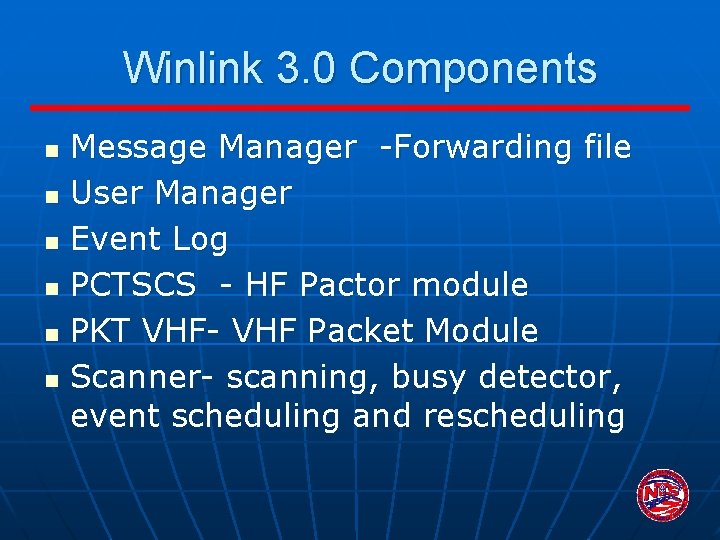 Winlink 3. 0 Components n n n Message Manager -Forwarding file User Manager Event