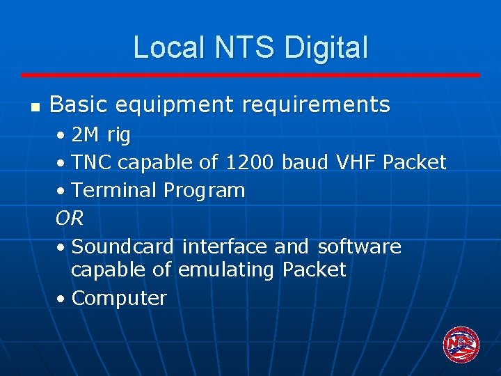 Local NTS Digital n Basic equipment requirements • 2 M rig • TNC capable