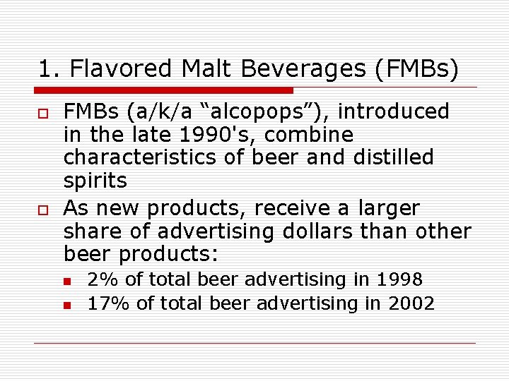 1. Flavored Malt Beverages (FMBs) o o FMBs (a/k/a “alcopops”), introduced in the late 1. Flavored Malt Beverages (FMBs) o o FMBs (a/k/a “alcopops”), introduced in the late