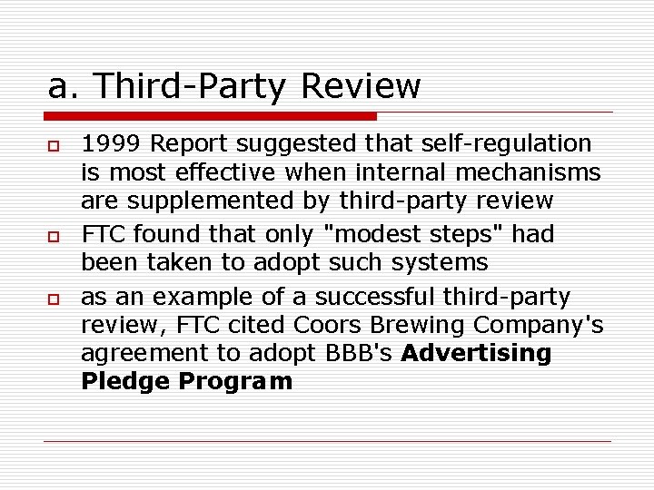 a. Third-Party Review o o o 1999 Report suggested that self-regulation is most effective a. Third-Party Review o o o 1999 Report suggested that self-regulation is most effective