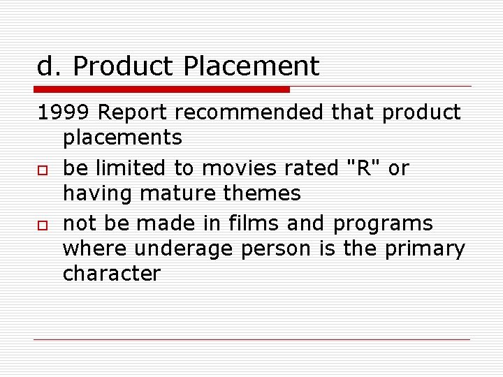 d. Product Placement 1999 Report recommended that product placements o be limited to movies d. Product Placement 1999 Report recommended that product placements o be limited to movies
