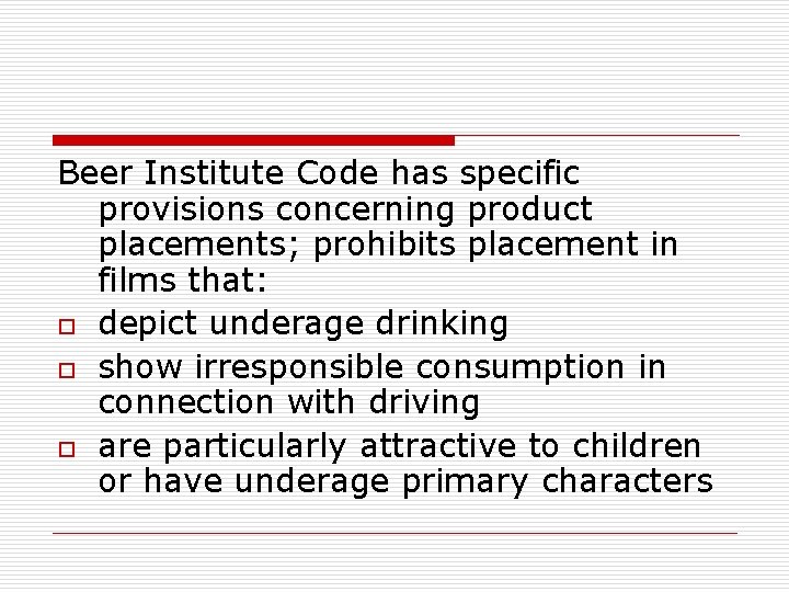 Beer Institute Code has specific provisions concerning product placements; prohibits placement in films that: Beer Institute Code has specific provisions concerning product placements; prohibits placement in films that: