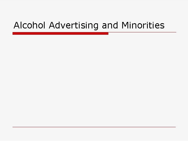 Alcohol Advertising and Minorities Alcohol Advertising and Minorities