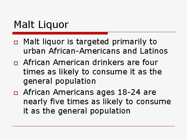 Malt Liquor o o o Malt liquor is targeted primarily to urban African-Americans and Malt Liquor o o o Malt liquor is targeted primarily to urban African-Americans and