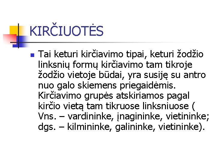 KIRČIUOTĖS n Tai keturi kirčiavimo tipai, keturi žodžio linksnių formų kirčiavimo tam tikroje žodžio