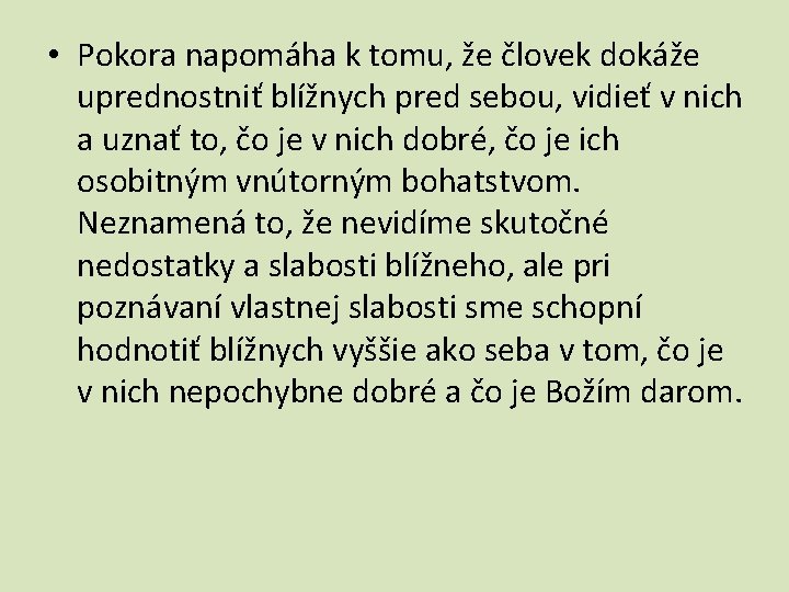  • Pokora napomáha k tomu, že človek dokáže uprednostniť blížnych pred sebou, vidieť