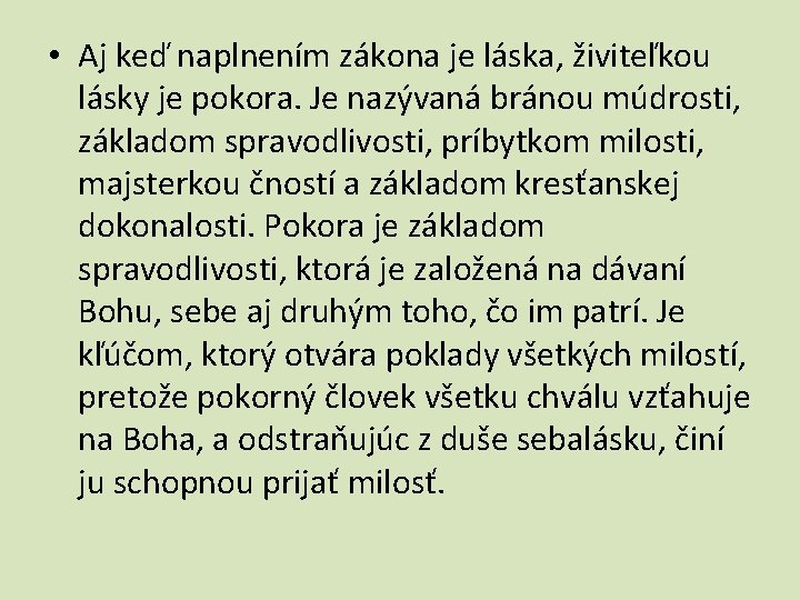  • Aj keď naplnením zákona je láska, živiteľkou lásky je pokora. Je nazývaná