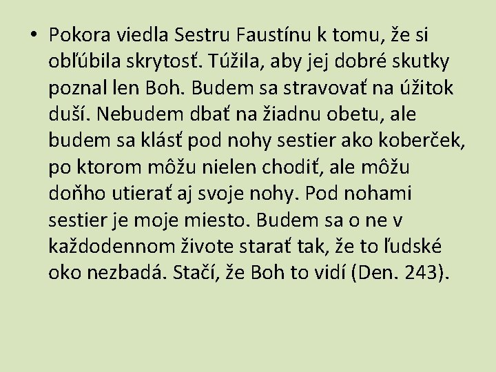  • Pokora viedla Sestru Faustínu k tomu, že si obľúbila skrytosť. Túžila, aby