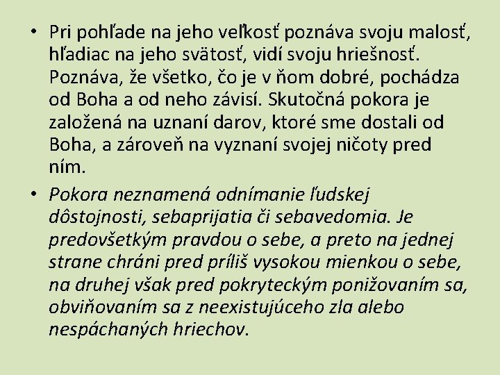  • Pri pohľade na jeho veľkosť poznáva svoju malosť, hľadiac na jeho svätosť,