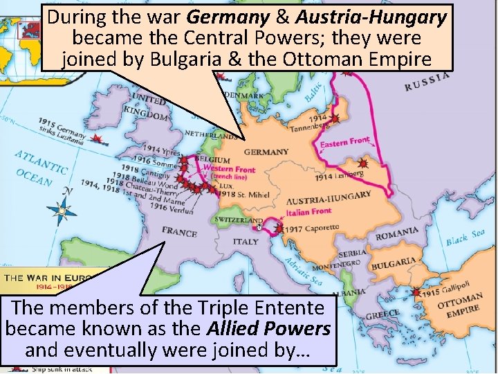 During the war Germany & Austria-Hungary became the Central Powers; they were joined by