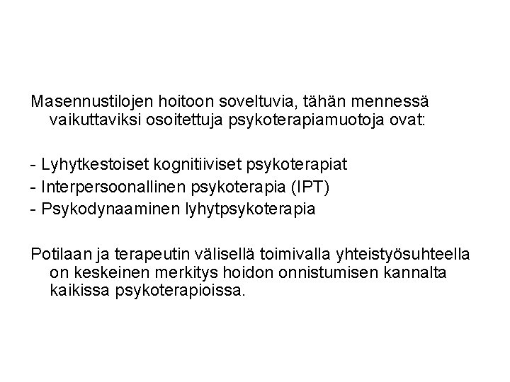 Masennustilojen hoitoon soveltuvia, tähän mennessä vaikuttaviksi osoitettuja psykoterapiamuotoja ovat: - Lyhytkestoiset kognitiiviset psykoterapiat -