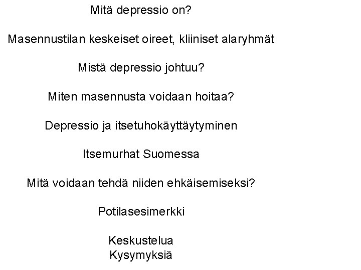 Mitä depressio on? Masennustilan keskeiset oireet, kliiniset alaryhmät Mistä depressio johtuu? Miten masennusta voidaan