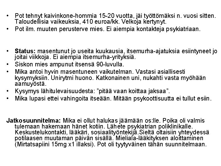  • Pot tehnyt kaivinkone-hommia 15 -20 vuotta, jäi työttömäksi n. vuosi sitten. Taloudellisia