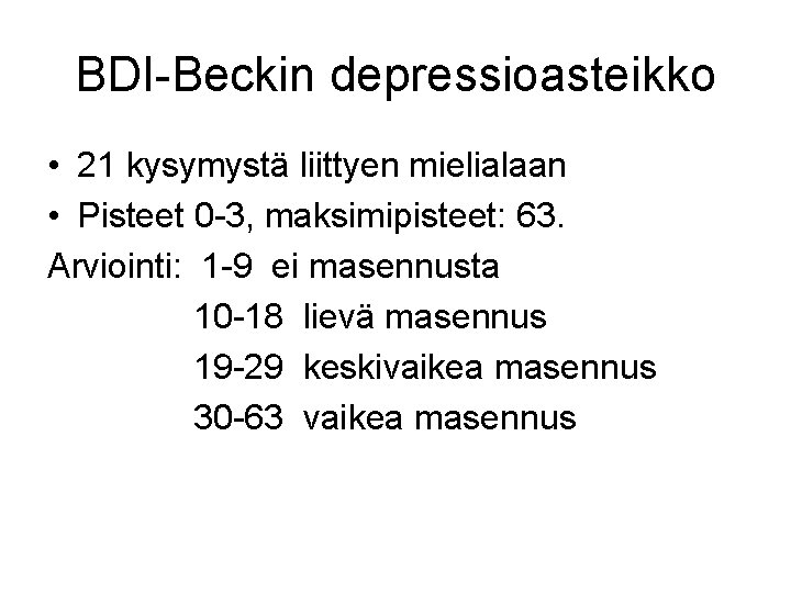 BDI-Beckin depressioasteikko • 21 kysymystä liittyen mielialaan • Pisteet 0 -3, maksimipisteet: 63. Arviointi: