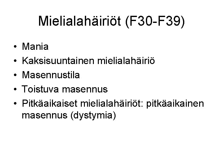 Mielialahäiriöt (F 30 -F 39) • • • Mania Kaksisuuntainen mielialahäiriö Masennustila Toistuva masennus