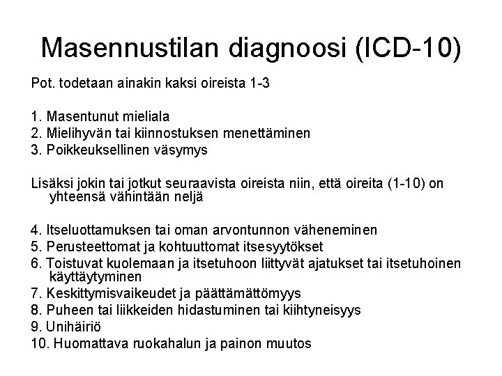 Masennustilan diagnoosi (ICD-10) Pot. todetaan ainakin kaksi oireista 1 -3 1. Masentunut mieliala 2.