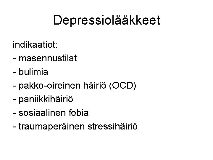 Depressiolääkkeet indikaatiot: - masennustilat - bulimia - pakko-oireinen häiriö (OCD) - paniikkihäiriö - sosiaalinen