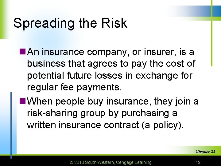 Spreading the Risk n An insurance company, or insurer, is a business that agrees