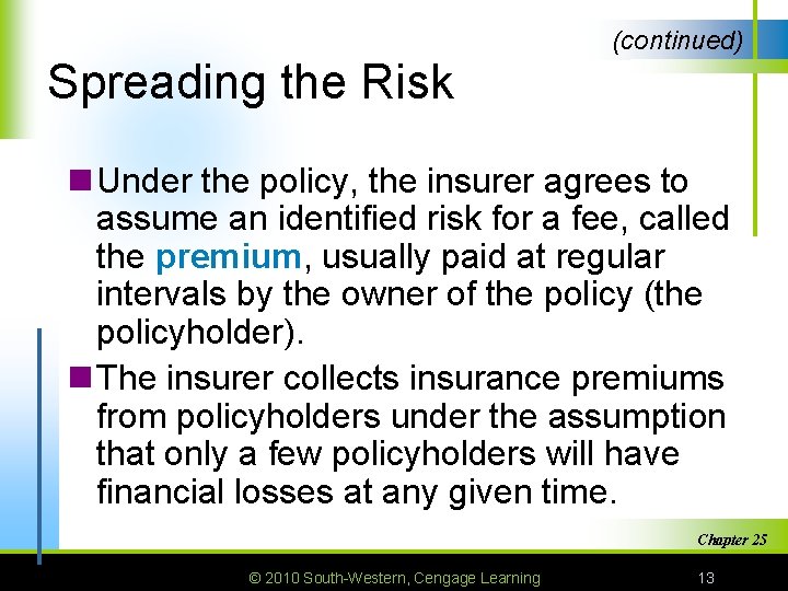 (continued) Spreading the Risk n Under the policy, the insurer agrees to assume an