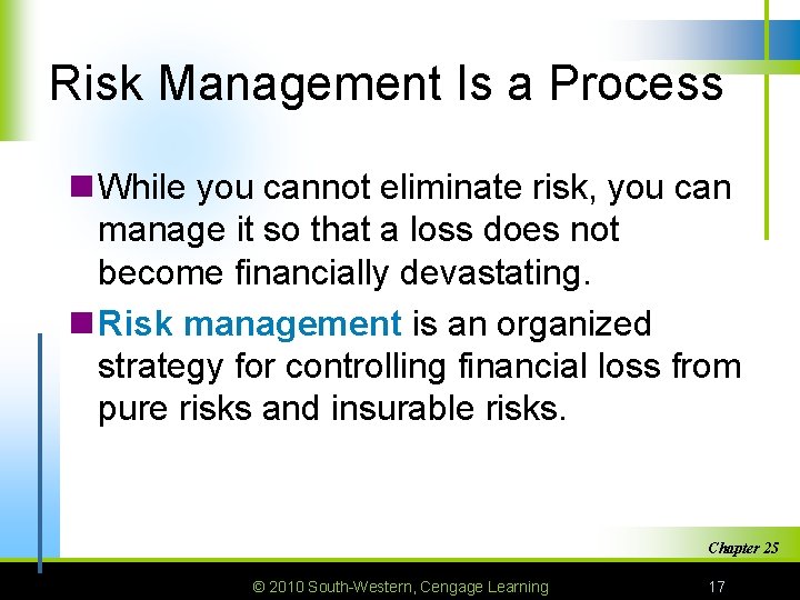 Risk Management Is a Process n While you cannot eliminate risk, you can manage
