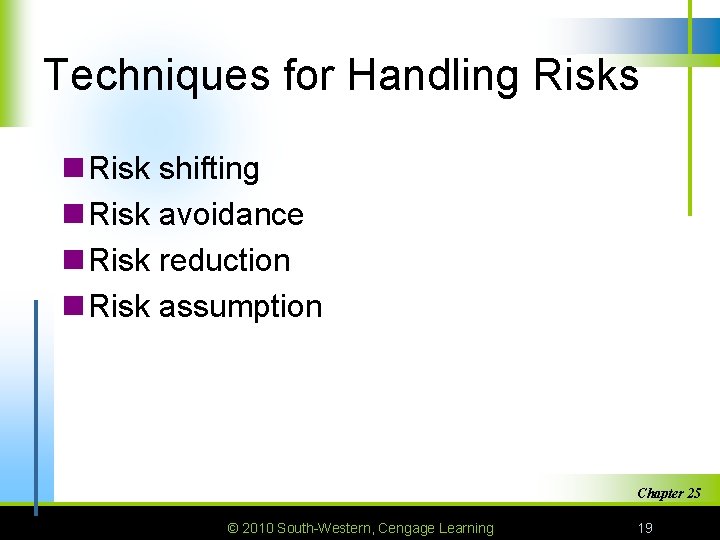 Techniques for Handling Risks n Risk shifting n Risk avoidance n Risk reduction n