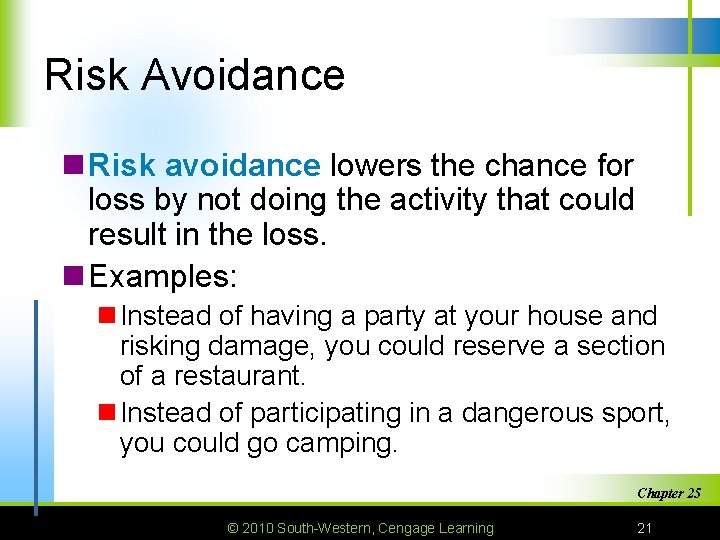 Risk Avoidance n Risk avoidance lowers the chance for loss by not doing the