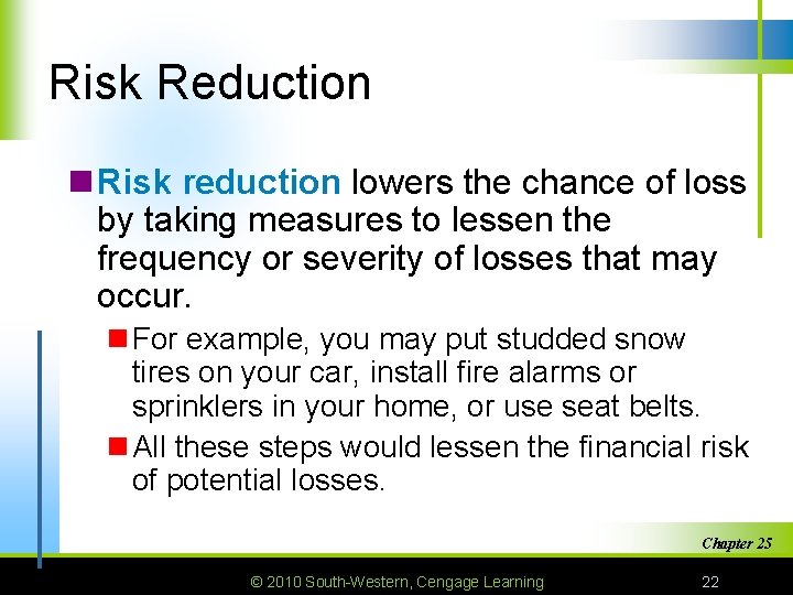 Risk Reduction n Risk reduction lowers the chance of loss by taking measures to