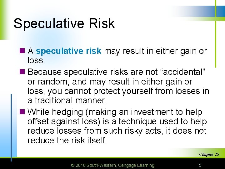 Speculative Risk n A speculative risk may result in either gain or loss. n