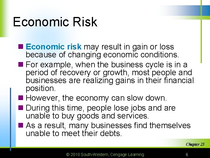 Economic Risk n Economic risk may result in gain or loss because of changing