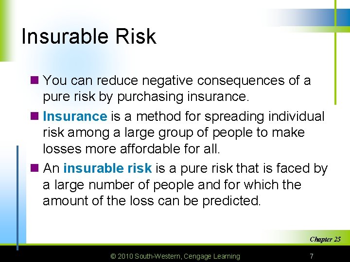 Insurable Risk n You can reduce negative consequences of a pure risk by purchasing