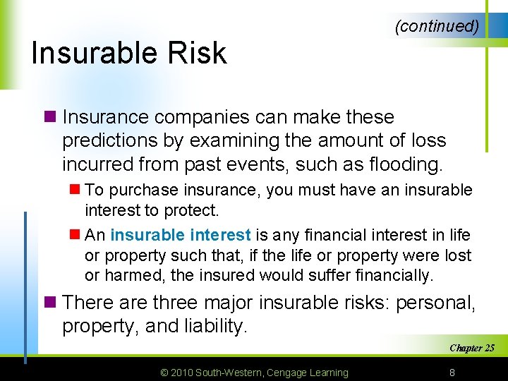 (continued) Insurable Risk n Insurance companies can make these predictions by examining the amount