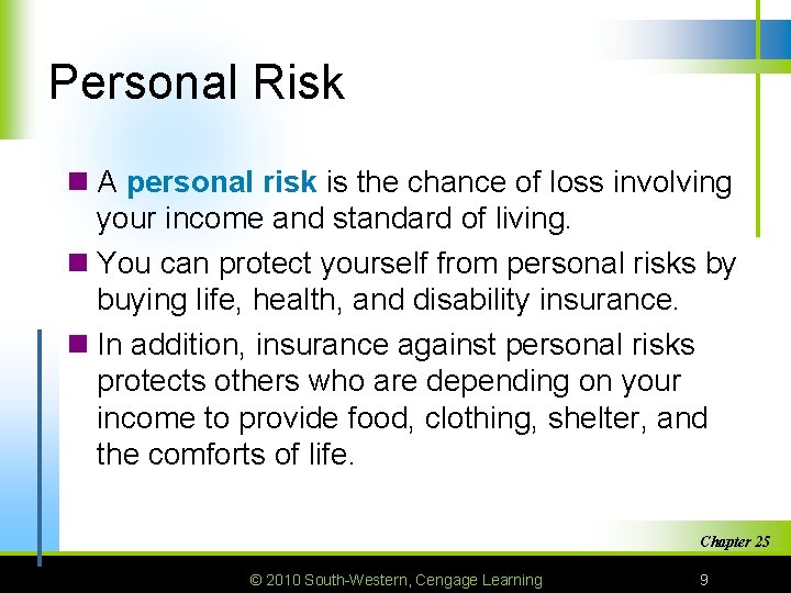 Personal Risk n A personal risk is the chance of loss involving your income