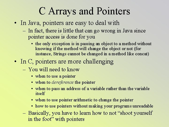 C Arrays and Pointers • In Java, pointers are easy to deal with –