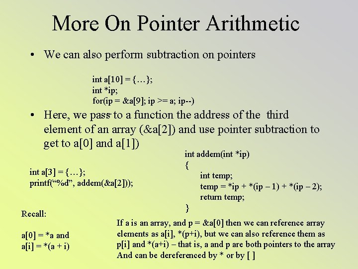 More On Pointer Arithmetic • We can also perform subtraction on pointers int a[10]