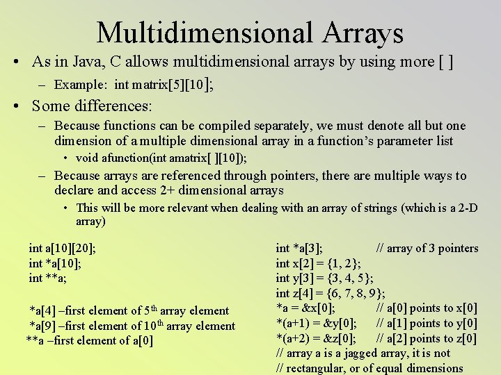 Multidimensional Arrays • As in Java, C allows multidimensional arrays by using more [
