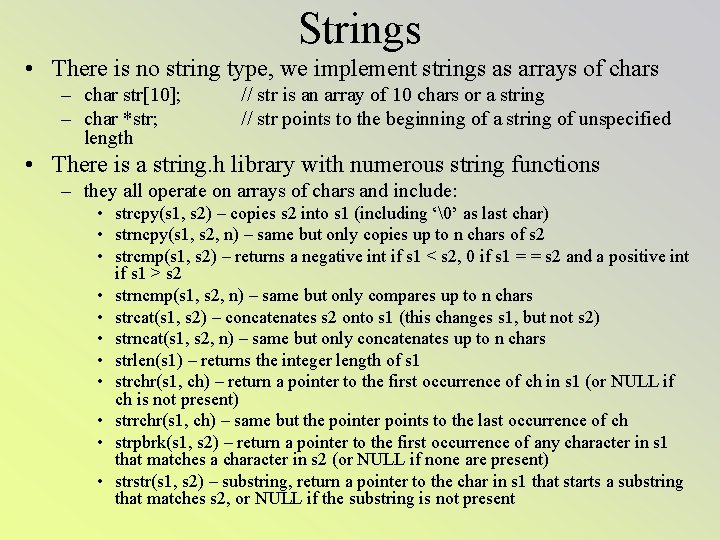 Strings • There is no string type, we implement strings as arrays of chars