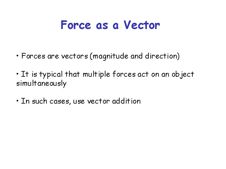 Force as a Vector • Forces are vectors (magnitude and direction) • It is