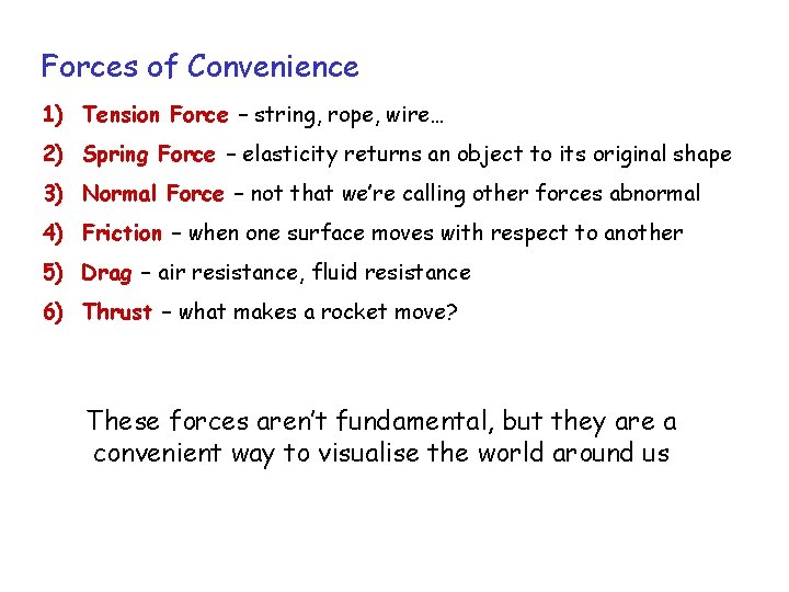 Forces of Convenience 1) Tension Force – string, rope, wire… 2) Spring Force –