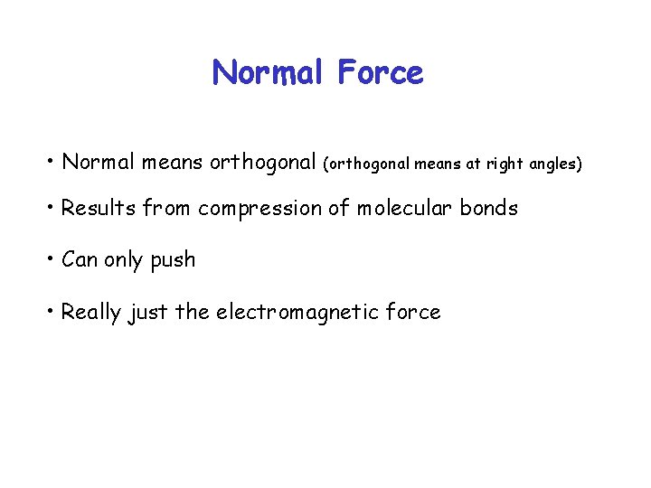 Normal Force • Normal means orthogonal (orthogonal means at right angles) • Results from