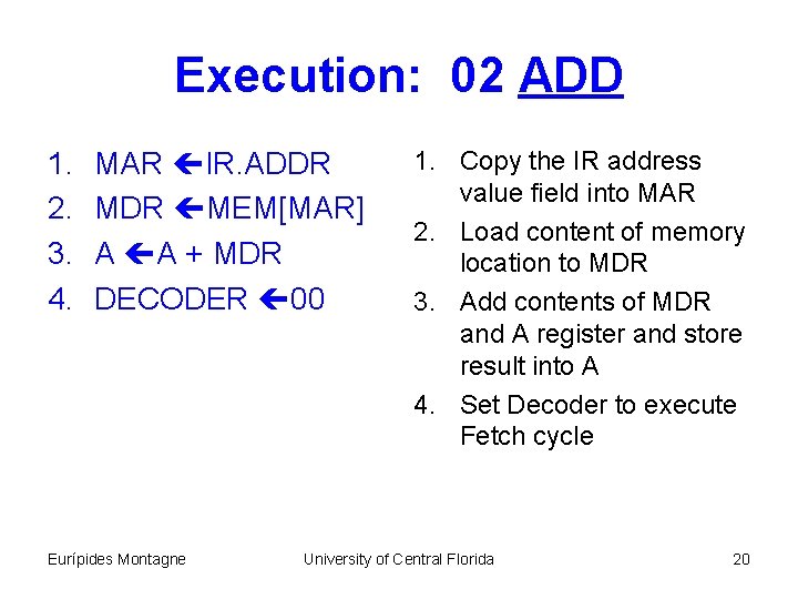 Execution: 02 ADD 1. 2. 3. 4. MAR IR. ADDR MEM[MAR] A A +