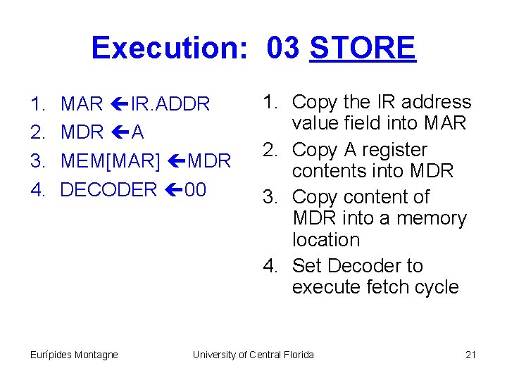 Execution: 03 STORE 1. 2. 3. 4. MAR IR. ADDR MDR A MEM[MAR] MDR